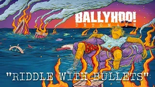 Ballyhoo! | Riddled With Bullets | Detonate