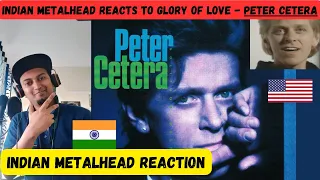 Glory of Love - Peter Cetera Reaction | Indian Metalhead Reacts FIRST TIME |Where you at 80s Kids? 🤗