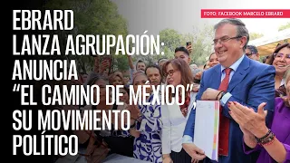 Marcelo toma la ruta de AMLO: anuncia “El Camino de México”, su movimiento político