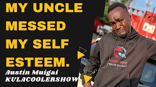 KulaCoolerShow: MY UNCLE MESSED MY SELF ESTEEM- Austin Muigai