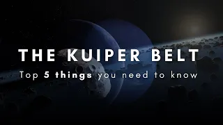 Top 5 things you NEED to know about the Kuiper Belt.