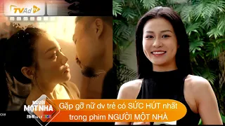 Gặp gỡ nữ diễn viên trẻ có SỨC HÚT nhất trong phim NGƯỜI MỘT NHÀ