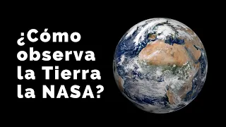 ¿Cómo observa la Tierra la NASA?