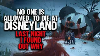 "No One Is Allowed To Die At Disneyland. Last Night I Found Out Why" | Creepypasta | Scary Story