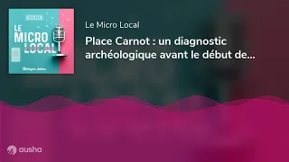 Place Carnot : un diagnostic archéologique avant le début des travaux