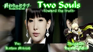 Owari no Seraph - Kathou Mikijah - Two souls -toward the truth- "Fandub Latino"