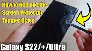 Galaxy S22/S22+/Ultra: How to Remove the Screen Protector Temper Glass Safely