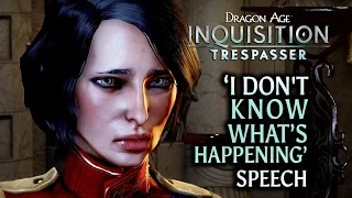 Dragon Age: Inquisition - Trespasser DLC - "I don’t know what’s happening" speech (British fem VA)