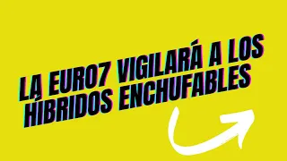 La EURO7 vigilará a los híbridos enchufables