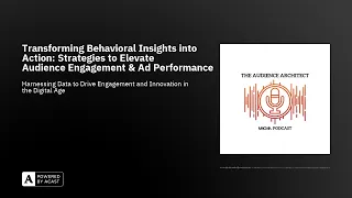 Transforming Behavioral Insights into Action: Strategies to Elevate Audience Engagement & Ad Perf...