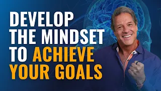 Develop the Mindset to Achieve Your Goals