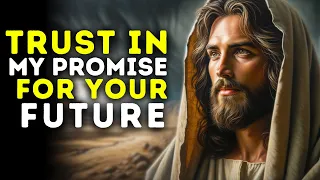 Trust in My Promise for Your Future | Gods message today | God blessings message | Gods Message Now