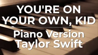 You’re On Your Own, Kid (Piano Version) - Taylor Swift | Lyric Video
