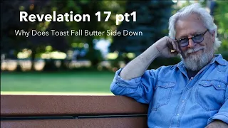 Revelation 17 pt1 /// Why Does Toast Fall Butter Side Down