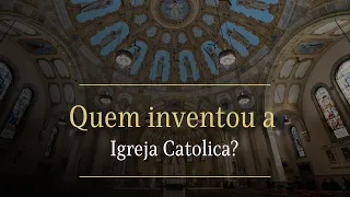 Quem fundou a Igreja Católica?
