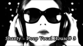 Shanty -  Deep Vocal House# 3