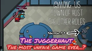 The *NEW* Juggernaut role got too many GLITCH in Among Us.... | Town of Host:The other role modded