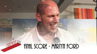 Martyn Ford - FINAL SCORE - WORLD PREMIERE INTERVIEWS