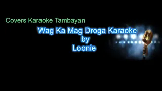 Wag Ka Mag Droga KARAOKE by Loonie