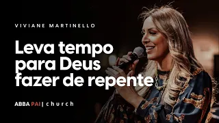 Leva tempo para Deus Fazer de repente-Pra. Viviane Martinello | ABBA PAI CHURCH