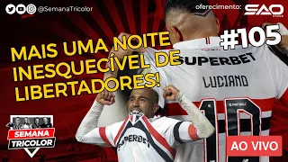 Mais uma noite inesquecível de Libertadores!   |   Semana Tricolor #106