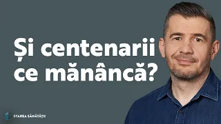 Și centenarii ce mănâncă? | Starea Sănătății