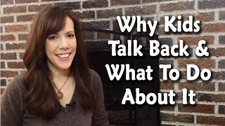 Why Kids Talk Back and What To Do About It