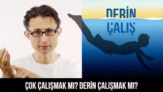 Çok çalışmak mı? Derin çalışmak mı?