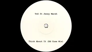 TnG ft Jenny Marsh - Think About It (Ed Case Mix) *4x4 / Speed Garage*