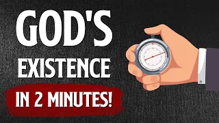 God's Existence In 2 Minutes! - Irrefutable Evidence For God!