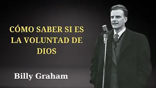 BILLY GRAHAM _ Cómo saber si es la voluntad de Dios