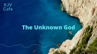 The Unknown God - Acts 17:22-23 - Mars Hill Sermon - KJV Bible Preaching