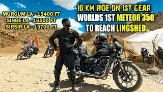 10 km Ride only on 1st Gear 😱 | New Route To Ladakh via lingshed - Singe la - SirSir la | Meteor 350