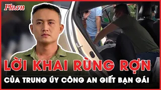 Bí mật đen tối trong lời khai của cựu trung úy công an - Sát hại người tình | Tin nhanh