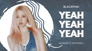 [Karaoke with u] BLACKPINK ~Yeah Yeah Yeah~ // 5 members - Lyrics Rom/Kor한국어 | i'mJam