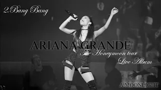 Ariana Grande -Bang Bang ( Live at Honeymoon Tour) Live Album