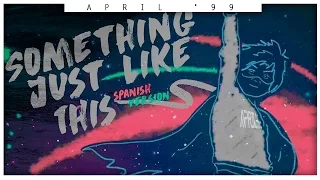 The Chainsmokers - Something Just Like This (Spanish Version) [April '99]