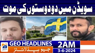 Two friends from Karachi died in Sweden | Geo News at 2 AM Headlines | 3rd June 2024