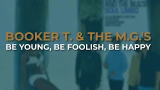 Booker T. & The M.G.'s - Be Young, Be Foolish, Be Happy (Official Audio)