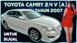 TOYOTA CAMRY 2.4 V (AUTO) TAHUN 2007 UNTUK DIJUAL