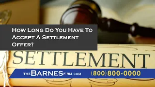 How Long Do You Have To Accept A Settlement Offer? | The Barnes Firm