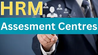 Assessment Centre in Human Resources Management | Talent Assessment & Development