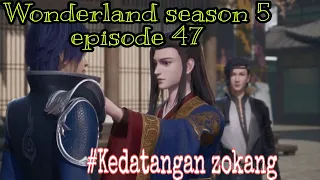 Kedatangan zokang || wonderland season 5 episode 47 || cerita wan jie xian zong