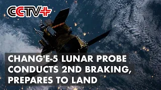 Chang'e-5 Lunar Probe Conducts Second Braking, Prepares to Land
