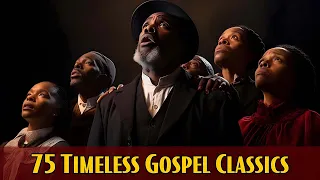 75 Timeless Gospel Classics | Greatest Inspirational Old School Gospel Songs of All Time