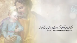 KEEP THE FAITH: Daily Mass for Hope and Healing | 19 Mar 21, Fri |  St. Joseph, Husband of Mary