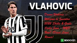 Dusan Vlahovic - Welcome to Juventus 2022 Skills & Goals Sadie Jean - WYD Now? (Disco Lines Remix)