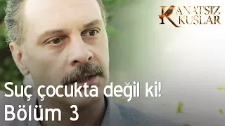 Suç çocukta değil ki! - Kanatsız Kuşlar 3. Bölüm