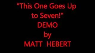 Matt Hebert - This One Goes Up to Seven!