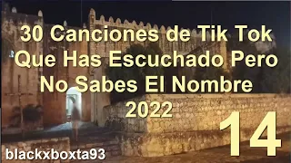 30 CANCIONES de TIK TOK que has ESCUCHADO pero NO sabes el NOMBRE 2022 PARTE 14 | blackxboxta93